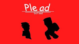 plead but bad {forsaken}