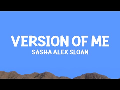 Sasha Alex Sloan - Version of me (Lyrics)