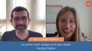 Pepe Villatoro: La noche entre amigos en la que nació Fuckup Nights