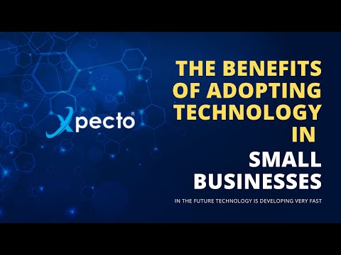 The Benefits of Adopting Technology in Small Businesses - Xpecto®