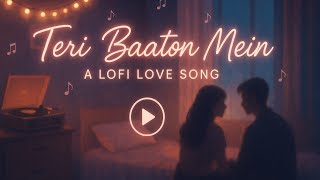 Teri Baaton Mein (Lo-Fi Love Song) | Romantic Hinglish Lyrics | Chill Vibes