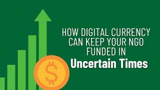 How Digital Currency Can Keep Your NGO Funded in Uncertain Times