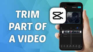 How to Trim Part of a Video in CapCut