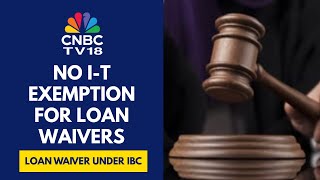 The Finance Ministry Rejects MCA’s Suggestion To Exempt Income Tax On Loan Waiver Under IBC