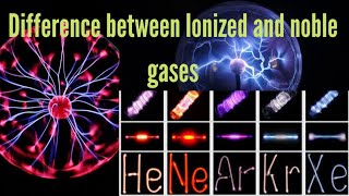 What are some differences between Ionized and noble gases |Science Flare