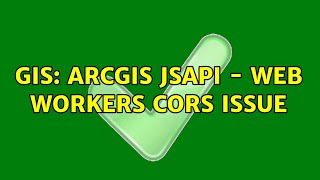 GIS: ArcGIS JSAPI - web workers CORS issue