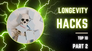 Longevity Unleashed: Discover the Top 10 Hacks for a Healthier, Happier You - Part 2