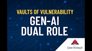 Vaults of Vulnerability Gen AI Dual Role