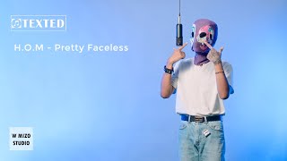 H.O.M - PRETTY FACELESS | TExTED
