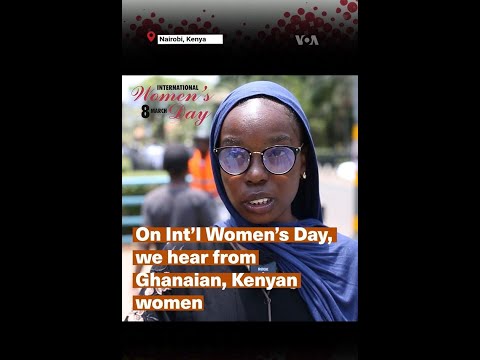 On Int’l Women’s Day, we hear from Ghanaian, Kenyan women