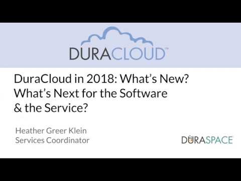 DuraCloud in 2018: What's New? What's Next for the Software and the Service?
