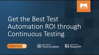 Get the Best Test Automation ROI through Continuous Testing with SoapUI Pro and TestComplete