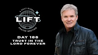 LIFT Daily Prayer: Day 186: Trust in the Lord Forever