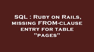 SQL : Ruby on Rails, missing FROM-clause entry for table "pages"