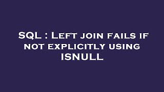 SQL : Left join fails if not explicitly using ISNULL