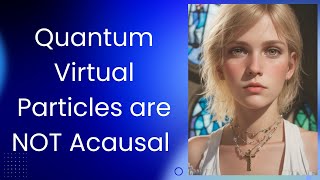 Quantum Virtual Particles are NOT Acausal Events (First-Cause points to God).