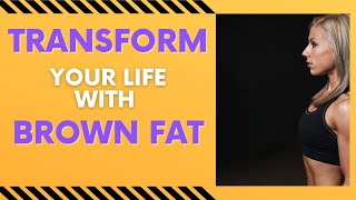 Transform Your Life With Increased Brown Fat!