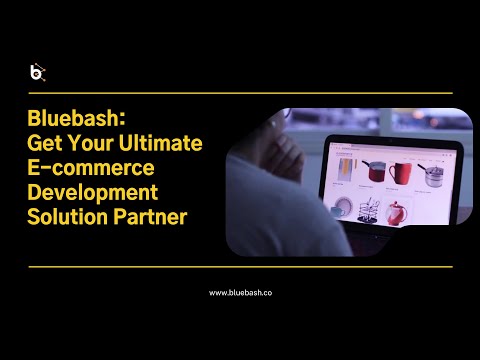 Bluebash - Get Your Ultimate E-commerce Development Solution Partner
