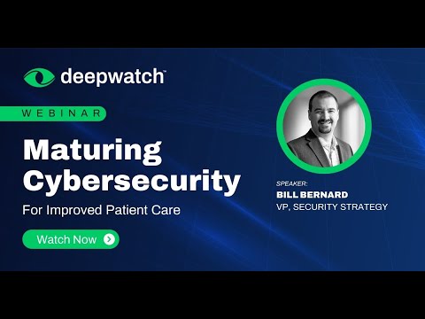 Webinar | Maturing Cybersecurity for Improved Patient Care | Deepwatch