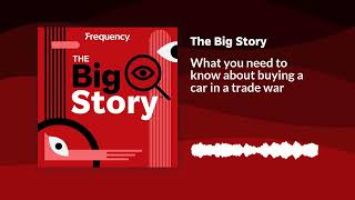 What you need to know about buying a car in a trade war | The Big Story
