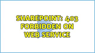 Sharepoint: 403 Forbidden on Web Service (4 Solutions!!)
