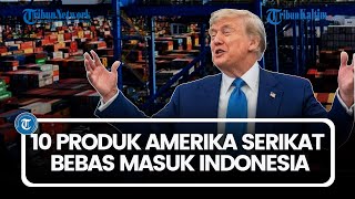 Tanpa Biaya Tarif Impor, ini 10 Produk Amerika Serikat Bebas Masuk Indonesia