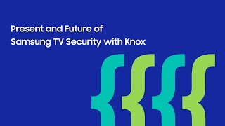[SDC24] Present and Future of Samsung TV Security with Knox