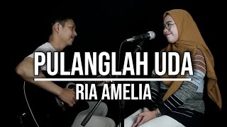PULANGLAH UDA - RIA AMELIA (LIVE COVER INDAH YASTAMI)