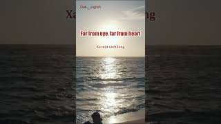 Far from eye, far from heart: Xa mặt cách lòng #idioms #bestwaytolearnenglish #cachnghetienganh