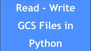 GCP Tutorial - 15 : How to Read & Write GCS files in Python? | FileIO | GCS | Python | GCS FileIO |