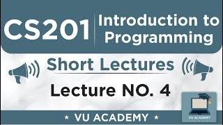 CS201 Lecture 4 | VU Short Lectures | Introduction to Programming
