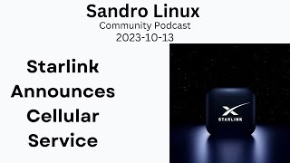 Starlink Announces Cellular Service and More - Sandro Linux Community Podcast (2023-10-13)