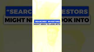 Searches investors need to know about