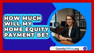 How Much Will My Home Equity Payment Be? - CountyOffice.org