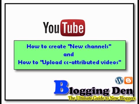 How to create YouTube channel and upload cc-attributed videos in 2014?