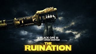 THE RUINATION | a Black Ops lll Gravity Spikes Montage by SLP