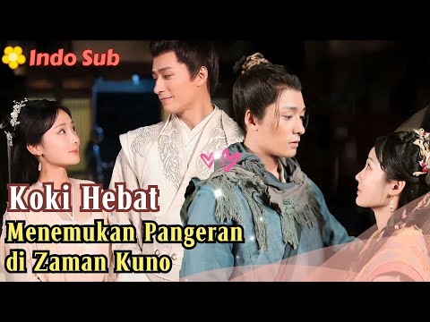 [Indo Sub] Koki Hebat Menemukan Pangeran di Zaman Kuno #drama #film