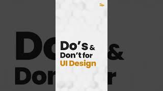 Tips for UI Designs | Do's and Don'ts for UI Designs