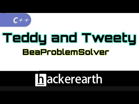 Hackerearth | Teddy And Tweety | C++ | Be a Problem solver