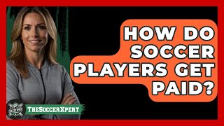How Do Soccer Players Get Paid? - The Sport Xpert