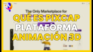 ¿QUÉ ES PIXCAP? Plataforma para ANIMACIÓN 3D y RECURSOS EDITABLES