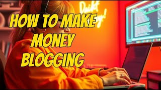How to make money blogging