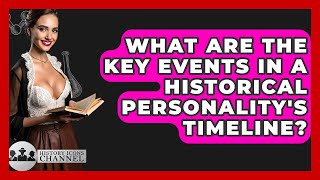 What Are the Key Events in a Historical Personality's Timeline? - History Icons Channel