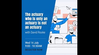 IFoA: Behavioural Series "The actuary who is only an actuary is not an actuary "with David Rooke