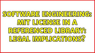 Software Engineering: MIT License in a referenced library: legal implications? (3 Solutions!!)