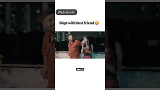 Slept with best friend🙌 #part3 #viralvideo #webseries #webshorts #youtubeshorts #shorts #short