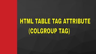 Colgroup Tag of Table Tag