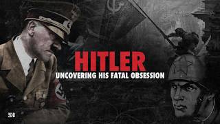 Hitler: Uncovering His Fatal Obsession