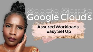 Google Cloud's Assured Workloads: Easy Set Up