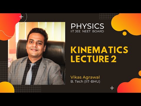 Kinematics| Lecture-2 | | Vikas Agrawal, BTech IIT BHU | Physics